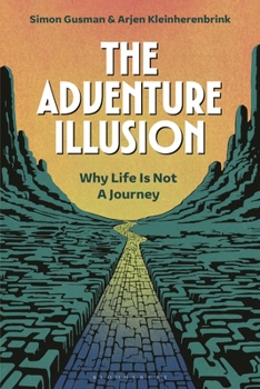 Hardcover The Adventure Illusion: Why Life Is Not a Journey Book