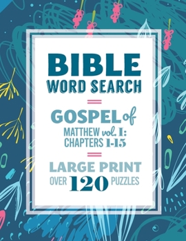 Paperback Bible Word Search: Gospel of Matthew: Vol. I: Chapters 1-15: Large Print, Over 120 Puzzles, Fun Christian Activity Book