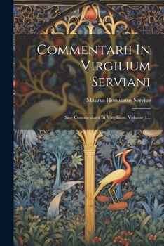 Paperback Commentarii In Virgilium Serviani: Sive Commentarii In Virgilium, Volume 1... [Latin] Book