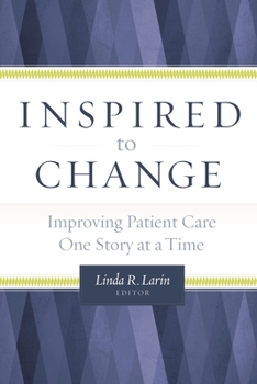 Paperback Inspired to Change: Improving Patient Care One Story at a Time Book