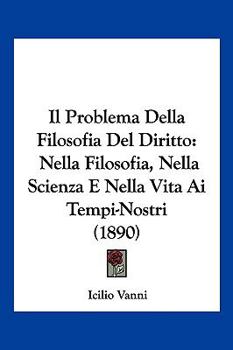 Paperback Il Problema Della Filosofia Del Diritto: Nella Filosofia, Nella Scienza E Nella Vita Ai Tempi-Nostri (1890) [Italian] Book