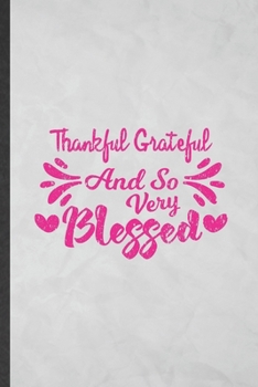 Paperback Thankful Grateful and So Very Blessed: Lined Notebook For Jesus Love. Funny Ruled Journal For Blessed Mom Wife. Unique Student Teacher Blank Compositi Book