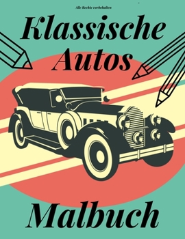 Paperback Klassische Autos Malbuch: Perfektes Geschenk f?r Kinder und Erwachsene Oldtimer-Liebhaber [German] Book