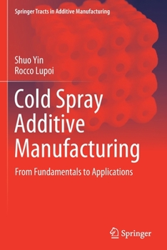 Paperback Cold Spray Additive Manufacturing: From Fundamentals to Applications Book