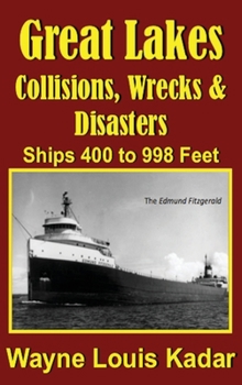 Hardcover Great Lakes: Collisions, Wrecks and Disasters: Ships 400 to 998 Feet (LIB): Collisions, Wrecks and Disasters: Ships 400 to 998 Feet Book