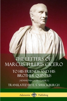 Paperback The Letters of Marcus Tullius Cicero: To His Friends and His Brother Quintus (Adansonia Latin Classics) Book