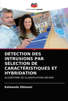 Paperback Détection Des Intrusions Par Sélection de Caractéristiques Et Hybridation [French] Book