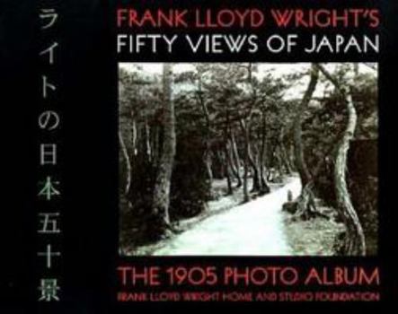 Paperback Frank Lloyd Wright's Fifty Views of Japan: The 1905 Photograph Album Book