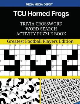 Paperback TCU Horned Frogs Trivia Crossword Word Search Activity Puzzle Book: Greatest Football Players Edition Book