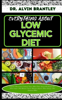 Paperback Everything about Low Glycemic Diet: Complete Nutritional Cookbook, Foods, Meal Plan, Recipes To Weight Loss, Blood Sugar And Insulin Control, Immune S Book