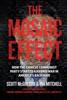 Paperback The Mosaic Effect: How the Chinese Communist Party Started a Hybrid War in America's Backyard Book