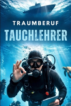 Traumberuf Tauchlehrer: Sonne, Strand und Meer (German Edition)