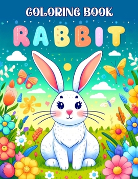 Rabbit Coloring Book: Celebrate the playful spirit and adorable antics of meadow mates as they hop through life's lush greens. These illustr