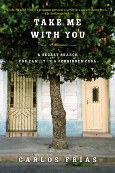 Paperback Take Me with You: A Secret Search for Family in a Forbidden Cuba Book