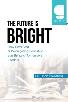 Paperback The Future is Bright: How Gem Prep Is Reimagining Education and Building Tomorrow's Leaders Book