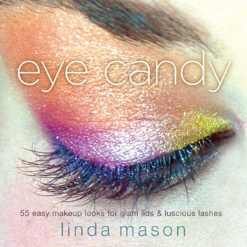 Paperback Eye Candy: 55 Easy Makeup Looks for Glam Lids and Luscious Lashes Book
