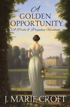 A Golden Opportunity: A Pride and Prejudice Variation