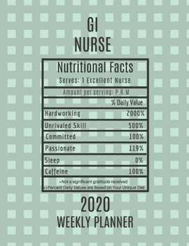 GI Nurse Nutritional Facts Weekly Planner 2020: GI Nurse Appreciation Gift Idea For Men & Women | Weekly Planner Schedule Book Agenda | To Do List & Notes Sections | Calendar Views