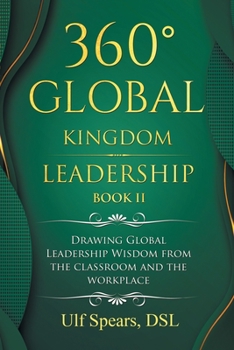 360° Global Kingdom Leadership Book Ii: Drawing Global Leadership Wisdom from the Classroom and the Workplace