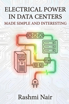 Paperback Electrical Power in Data Centers — Made Simple and Interesting: Build you Knowledge from The Beginning (Data Centers - Careers) Book
