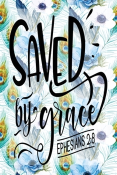 Paperback My Sermon Notes Journal: Saved By Grace Ephesians 2:8 - 100 Days to Record, Remember, and Reflect - Scripture Notebook - Prayer Requests - Blue Book