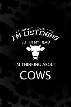 It Might Look Like I'm Listening But In My Head I'm Thinking About Cows: Notebook Journal Composition Blank Lined Diary Notepad 120 Pages Paperback Black Animal Print Cow