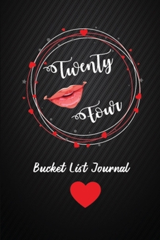 Twenty Four Bucket List Journal: 24th Birthday Gifts For Women. 6x9 Inch 100 Pages Perfect Birthday Gift Notebook For  Women. Lined Pages, Birthday Gift For 24 Year Old Woman