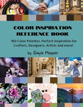 Paperback Color Inspiration Reference Book: 160 Color Palettes. Perfect inspiration for Crafters, Designers, Artists and more! Book