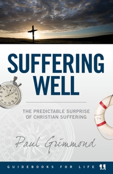 Suffering Well: The predictable surprise of Christian suffering - Book  of the Guidebooks for Life