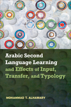 Paperback Arabic Second Language Learning and Effects of Input, Transfer, and Typology Book