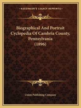 Paperback Biographical And Portrait Cyclopedia Of Cambria County, Pennsylvania (1896) Book