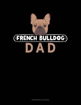 Paperback French Bulldog Dad: Maintenance Log Book