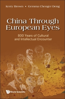 Hardcover China Through European Eyes: 800 Years of Cultural and Intellectual Encounter Book