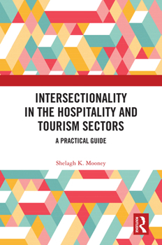 Hardcover Intersectionality in the Hospitality and Tourism Sectors: A Practical Guide Book