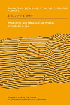 Production and Utilization of Protein in Oilseed Crops: Proceedings of a Seminar in the EEC Programme of Coordination of Research on the Improvement of the Production of Plant Proteins Organised by th