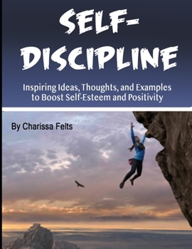 Paperback Self-Discipline: Inspiring Ideas, Thoughts, and Examples to Boost Self-Esteem and Positivity Book