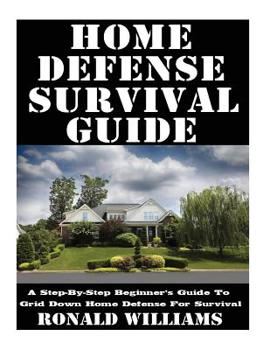 Paperback Home Defense Survival Guide: A Step-By-Step Beginner's Guide To Grid Down Home Defense For Survival Book