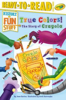 Paperback True Colors! the Story of Crayola: Ready-To-Read Level 3 Book