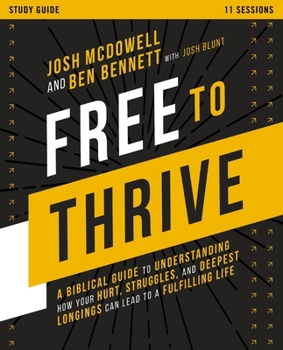 Paperback Free to Thrive Study Guide: A Biblical Guide to Understanding How Your Hurt, Struggles, and Deepest Longings Can Lead to a Fulfilling Life Book