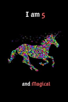 I am 5 and Magical: Unicorn  Birthday Gift notebook for kids