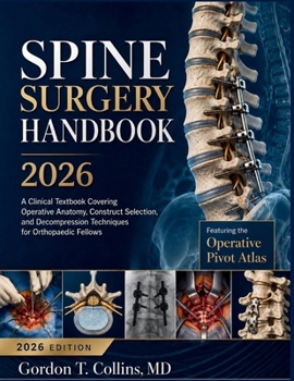 Paperback Spine Surgery Handbook 2026: A Clinical Textbook Covering Operative Anatomy, Construct Selection, and Decompression Techniques for Orthopaedic Fellows Book