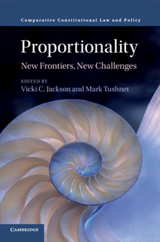 Proportionality: New Frontiers, New Challenges (Comparative Constitutional Law and Policy) - Book  of the Comparative Constitutional Law and Policy