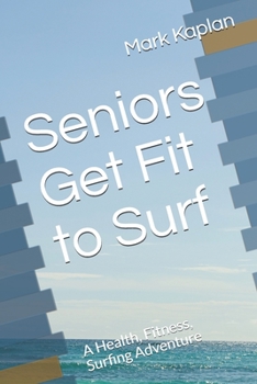 Paperback Seniors Get Fit to Surf: A Health, Fitness, Surfing Adventure Book