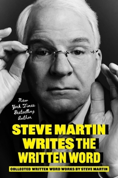 Hardcover Steve Martin Writes the Written Word: Collected Written Word Works by Steve Martin Book
