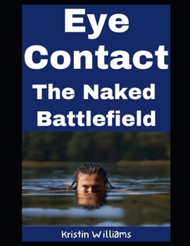 Eye Contact: The Naked Battlefield (The Naked Rebel)