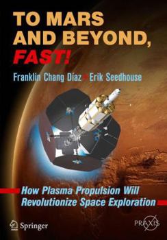 Paperback To Mars and Beyond, Fast!: How Plasma Propulsion Will Revolutionize Space Exploration Book