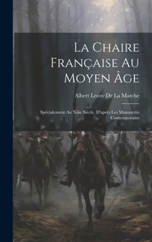 Hardcover La Chaire Française Au Moyen Âge: Spécialement Au Xiiie Siècle, D'après Les Manuscrits Contemporains [French] Book