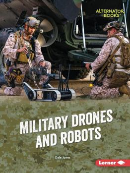 Military Drones and Robots (Cutting-Edge Military Tech (Alternator Books (R) ))