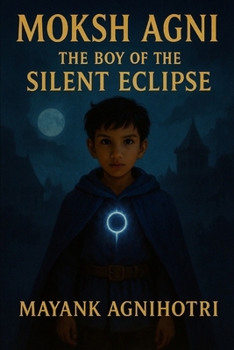 Moksh Agni: The Boy of the Silent Eclipse