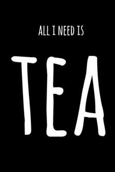 Paperback All I Need Is Tea: 6x9" Lined Notebook/Journal Funny Gift Idea Book